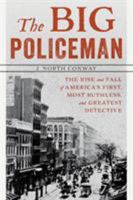 Big Policeman: The Rise and Fall of Thomas Byrnes, America's First, Most Ruthless, and Greatest Detective 1599219654 Book Cover