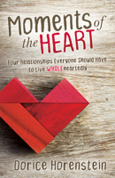 Moments of the Heart: Four Relationships Everyone should have to Live Wholeheartedly 1642794031 Book Cover