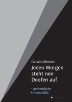 Jeden Morgen steht nen Doofen auf: authentische Kriminalfälle 3347300041 Book Cover