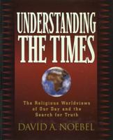 Understanding the Times: The Collision of Today's Competing Worldviews 0936163224 Book Cover