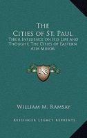 The Cities of St. Paul: Their Influence on His Life and Thought, The Cities of Eastern Asia Minor 0801076013 Book Cover