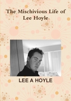 The Mischivious Life of Lee Hoyle 1304914569 Book Cover