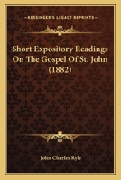 Short Expository Readings On The Gospel Of St. John 1120706572 Book Cover