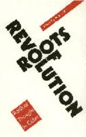 Roots of Revolution: Radical Thought in Cuba 0803279205 Book Cover
