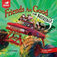 Friends Are Good ... for Nothing! 1967002525 Book Cover
