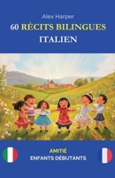60 Récits Bilingues pour Apprendre l'Italien: Amitié pour Enfants Débutants (French Edition) B0DWY28XNM Book Cover