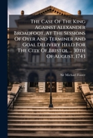 The Case of the King against Alexander Broadfoot 127507071X Book Cover