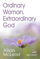 Ordinary Woman, Extraordinary God 1479609803 Book Cover