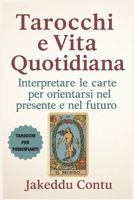 Tarocchi e Vita Quotidiana: Interpretare le carte per orientarsi nel presente e nel futuro (Italian Edition) B0F8VGCBFD Book Cover