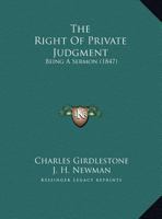 The Right Of Private Judgment: Being A Sermon 1346507899 Book Cover