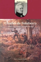 Charles de Salaberry: Soldier of the Empire, Defender of Quebec 0919670768 Book Cover