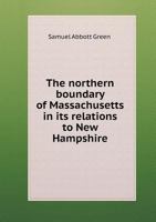 The Northern Boundary of Massachusetts in Its Relations to New Hampshire 1241352534 Book Cover