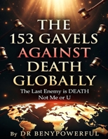 THE 153 GAVELS AGAINST DEATH GLOBALLY B0GTXMGM8G Book Cover