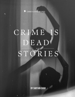 Crime is dead stories B0B9RR51PR Book Cover