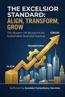 The Excelsior Standard: Align, Transform, Grow: The Modern HR Blueprint for Sustainable Business Success B0GTW44KZQ Book Cover