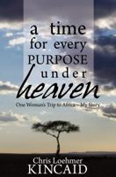 A Time for Every Purpose Under Heaven: One Woman's Trip to Africa - My Story 1622450302 Book Cover