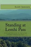Standing at Lemhi Pass: Archetypal Stories for the End of Life and Other Challenging Times 154306762X Book Cover