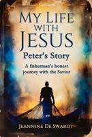 My Life with Jesus: Peter's Story: A Fisherman's Journey with the Savior 1972677004 Book Cover