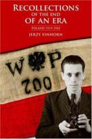 RECOLLECTIONS OF THE END OF AN ERA: Poland 1919-1945 1420803549 Book Cover