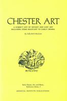 Chester Art: A Subject List of Extant and Lost Art Including Items Relevant to Early Drama (Early drama, art, and music reference series) 0918720206 Book Cover