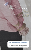 How to Teach With Your Hands Tied Behind Your Back 1945066377 Book Cover