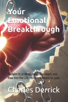 Your Emotional Breakthrough: Reclaim Your Mind, Heal Your Heart, and Rise Into the Life You Were Meant to Lead B0FSFQ2HKB Book Cover
