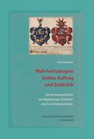 Wahrheitszeugnis, Gottes Auftrag Und Zeitkritik: Die Kirchengeschichte Der Magdeburger Zenturien Und Ihre Arbeitstechniken 3447102500 Book Cover