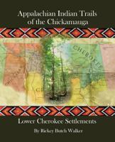 Appalachian Indian Trails of the Chickamauga: Lower Cherokee Settlements 1934610917 Book Cover