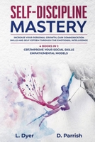 Self-Discipline Mastery: Increase Your Personal Growth, Gain Communication Skills and Self-Esteem Through the Emotional Intelligence. 4 Books in 1: CBT + Improve your Social Skills + Empath + Mental M 1801868328 Book Cover