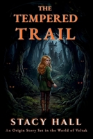 The Tempered Trail: An Origin Story Set in the World of Veltak (The Bridges of Magic) B0HCYPMVY6 Book Cover