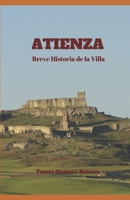 Atienza. Breve Historia de la Villa 1533658080 Book Cover