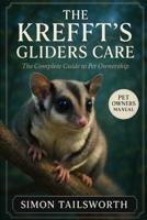 The Krefft’s Gliders Care: The complete guide to pet ownership B0FRRV29KT Book Cover