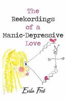 The Reekordings of a Manic-Depressive Love 1462604765 Book Cover
