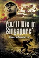 You'll Die in Singapore : The true account of one of the most amazing POW escapes in WWII 9810530153 Book Cover