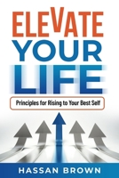 Elevate Your Life: Principles for Rising to Your Best Self B0CVM95L3K Book Cover
