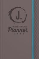 Jesus-Centered Planner 2019: Discovering My Purpose With Jesus Every Day 1470750430 Book Cover