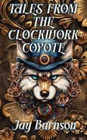Tales from the Clockwork Coyote (Barnson Collections) 1952415241 Book Cover