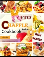 Keto Chaffle Recipes Cookbook: Discover Irresistible Dishes That Will Allow You to Lose Weight Guilt-Free 1802931104 Book Cover