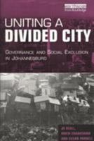 Uniting a Divided City: Governance and Social Exclusion in Johannesburg 1853839167 Book Cover