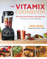 The Vitamix Cookbook: 250 Delicious Whole Food Recipes to Make in Your Blender 0062407201 Book Cover
