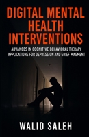 Digital Mental Health Interventions: Advances in Cognitive Behavioral Therapy Applications for Depression and Grief Management B0FJ6LS6QN Book Cover