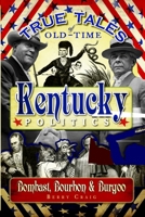 True Tales of Old-Time Kentucky Politics: Bombast, Bourbon & Burgoo 1596296364 Book Cover
