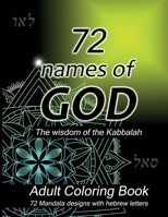 72 Names of God - Adult Coloring Book Mandala Designs: Bible Coloring Book for Adults; 72 Stress Relieving Designs with the Names of God in Hebrew; ... Good Energy using the Wisdom of the Kabbalah B08LJN18VB Book Cover