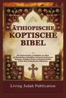 ÄTHIOPISCHE KOPTISCHE BIBEL: Ein historischer Leitfaden zu alten afrikanischen Schriften anhand verlorener Kanone, heiliger Texte und spirituellen Erbes des orthodoxen Glaubens (German Edition) B0FPB887BT Book Cover
