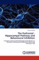 The Prefrontal - Hippocampal Pathway and Behavioural Inhibition: Transient Lesions of the Prefrontal Cortex Result in a Decrease in Behavioural Inhibition in Rats in the Place-pref Task 3847317822 Book Cover