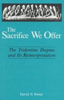 The Sacrifice We Offer: Tridentine Dogma & Its Reinterpretation 0824507436 Book Cover