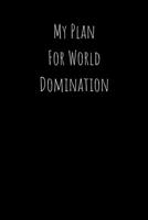 My Plan For World Domination: Improving Organization Planner - Habit Tracker - Undated (Monthly and Weekly) B084QH2J14 Book Cover