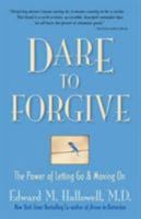 Dare to Forgive: The Power of Letting Go and Moving On 0757302939 Book Cover