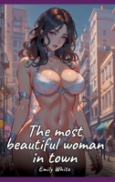 The most beautiful woman in town: Sexy Erotic Stories for Adults Illustrated with Hentai Pictures - Naked Illustrations 3384412281 Book Cover