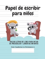 Papel de escribir para niños: 100 Páginas de Práctica de Escritura Para Niños de 3 a 6 Años (Spanish Edition) 166155279X Book Cover